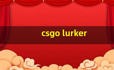 csgo lurker